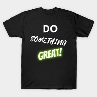 Do Something Great T-Shirt